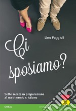 Ci sposiamo? Sette serate in preparazione al matrimonio cristiano. Guida libro