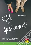 Ci sposiamo? Sette serate in preparazione al matrimonio cristiano. Guida libro