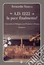 A.D. 1222 la pace finalmente! L'incontro di Bologna con Francesco d'Assisi