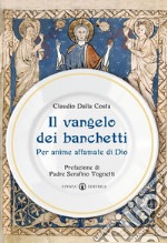 Il Vangelo dei banchetti. Per anime affamate di Dio libro