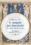 Il Vangelo dei banchetti. Per anime affamate di Dio libro