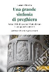 Una grande sinfonia di preghiera. Verso il Giubileo con il Catechismo e con papa Francesco libro di Marotta Luciano