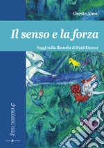 Il senso e la forza. Saggi sulla filosofia di Paul Ricoeur libro