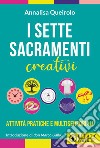 I sette sacramenti creativi. Attività pratiche e multisensoriali libro
