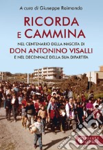 Ricorda e cammina. Nel centenario della nascita di don Antonino Visalli e nel decennale della sua dipartita libro