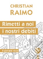 Rimetti a noi i nostri debiti. Il giovane ricco libro