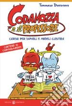 Codamozza e il professore. Ediz. illustrata. Vol. 1: Corso per diavoli e angeli custodi. Contiene 10 comandamenti libro