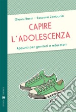 Capire l'adolescenza. Appunti per genitori e educatori libro