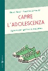 Capire l'adolescenza. Appunti per genitori e educatori libro