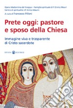 Prete oggi: pastore e sposo della Chiesa. Immagine viva e trasparente di Cristo sacerdote libro