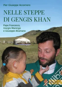 Nelle steppe di Gengis Khan. Papa Francesco, Giorgio Marengo e Giuseppe Allamano