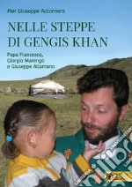 Nelle steppe di Gengis Khan. Papa Francesco, Giorgio Marengo e Giuseppe Allamano libro