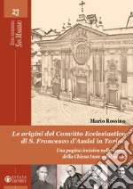 Le origini del convitto ecclesiastico di S. Francesco d'Assisi in Torino. Una pagina incisiva nella storia della Chiesa (non solo) locale libro