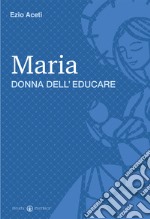 Maria donna dell'educare libro