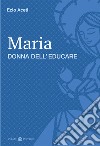 Maria donna dell'educare libro