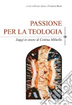 Passione per la teologia. Saggi in onore di Cettina Militello libro