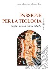 Passione per la teologia. Saggi in onore di Cettina Militello libro