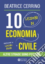 10 lezioni di economia civile. Altre strade sono possibili libro