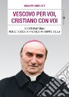 Vescovo per voi, cristiano con voi. Scritti pastorali per le diocesi di Pinerolo, Mondovì e Biella libro