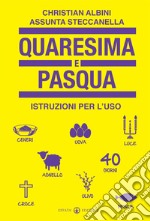 Quaresima e Pasqua. Istruzioni per l'uso libro