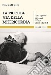 La piccola via della misericordia. Dalle Agende personali di Papa Giovanni XXIII libro di Donghi Rinaldo