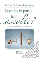 Quando io parlo tu mi ascolti? I segreti per una relazione vincente