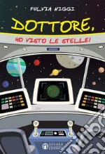 Dottore, ho visto le stelle! libro