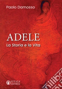 Adele. La storia e la vita