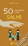 50 preghiere con i salmi libro