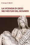 La vicenda di Gesù nei misteri del rosario libro