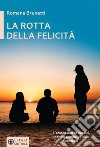 La rotta della felicità libro