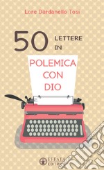 50 lettere in polemica con Dio libro