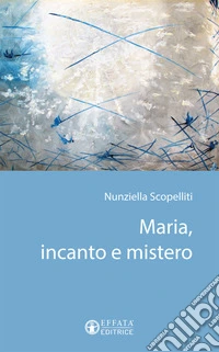 Maria, incanto e mistero libro