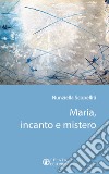 Maria, incanto e mistero libro