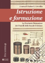 Istruzione e formazione. La Provincia Piemontese dei Fratelli delle Scuole Cristiane libro