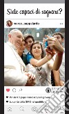 Siete capaci di sognare? Pensieri di papa Francesco per i giovani. Lo spirito della GMG nel quotidiano libro