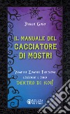 Il manuale del cacciatore di mostri. Vampiri zombie fantasmi esistono e sono dentro di noi! libro