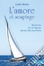 L'amore ci sospinge. Rinnovare il sì al Signore davanti alla sua Parola libro