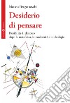 Desiderio di pensare. Possibilità di discorso dopo la metafisica, la modernità e le ideologie libro