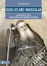 Guglielmo Massaja. Contenuto e stile di una singolare missione africana libro