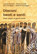 Diaconi beati e santi. Dalle origini ai giorni nostri