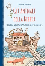 Gli animali della Bibbia. Citazioni dalle Sacre Scritture, santi e curiosità libro