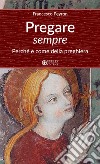 Pregare sempre. Perché e come della preghiera libro