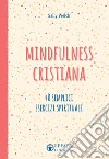 Mindfulness cristiana. 40 semplici esercizi spirituali libro