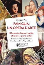 Famiglia: un'opera d'arte. Riflessioni sull'Amoris laetitia attraverso i grandi pittori libro