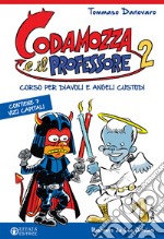 Codamozza e il professore. Ediz. illustrata. Vol. 2: Corso per diavoli e angeli custodi. Contiene 7 vizi capitali libro