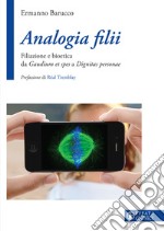 Analogia filii. Filiazione e bioetica da Gaudium et spes a Dignitas personae libro