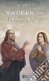Via Crucis con Tommaso Reggio libro di Rizzi Paolo