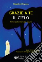 Grazie a te il cielo. Percorso interiore per coppie libro