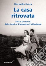 La casa ritovata. Storia (e storie) della cascina Simonetto di Villarbasse libro